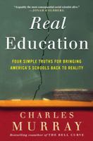Real Education: Four Simple Truths for Bringing American Schools Back to Reality 0307405389 Book Cover