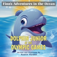Finn's Adventures in the Ocean: Dolphin Junior At The Olympic Games B0C2RH7L48 Book Cover