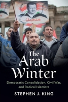 The Arab Winter : Democratic Consolidation, Civil War, and Radical Islamists 1108708668 Book Cover