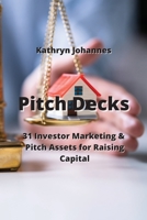 Pitch Decks: 31 Investor Marketing & Pitch Assets for Raising Capital 9954008055 Book Cover