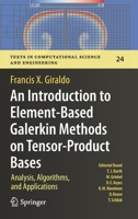 An Introduction to Element-Based Galerkin Methods on Tensor-Product Bases: Analysis, Algorithms, and Applications (Texts in Computational Science and Engineering, 24) 3030550710 Book Cover