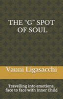 THE "G" SPOT OF SOUL: Travelling into emotions, face to face with Inner child 1687108080 Book Cover