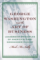George Washington and the Art of Business: The Leadership Principles of America's First Commander-in-Chief 0195189787 Book Cover