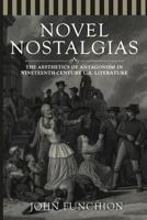Novel Nostalgias: The Aesthetics of Antagonism in Nineteenth Century U.S. Literature 0814252176 Book Cover
