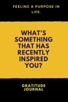 What's Something That Has Recently Inspired You : : a Daily Gratitude Journal : 120 Pages to Practice Daily Gratitude and Appreciation (Gift Ideas) 1652429328 Book Cover