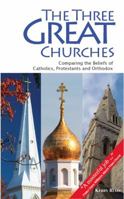 The Three Great Churches: Comparing the beliefs of Catholics, Protestants and Orthodox 1591968879 Book Cover