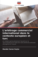 L'arbitrage commercial international dans le contexte européen et turc 6630298357 Book Cover
