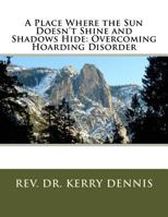 A Place Where the Sun Doesn't Shine and Shadows Hide: Overcoming Hoarding Disorder 1530544890 Book Cover