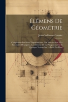 Élémens De Géométrie: Comprenant Les Deux Trigonométries, Une Introduction À La Géométrie Descriptive, Les Élémens De La Polygonométrie Et Quelques Notions Sur Le Levé Des Plans (French Edition) 1022661094 Book Cover