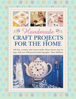Handmade Craft Projects for the Home: 160 Fun, Creative And Easy-To-Make Ideas Shown Step By Step, With Over 800 Practical Photographs 0754829235 Book Cover