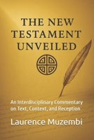 The New Testament Unveiled: An Interdisciplinary Commentary on Text, Context, and Reception (Divine Tapestry: Weaving Through the Books of the Bible) B0FJ7N7GSF Book Cover
