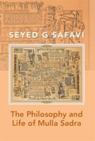 The Philosophy and Life of Mulla Sadra 1483684830 Book Cover