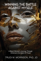 Winning the Battle Against Myself: A Black Woman's Journey Through America's Corridors Of Power 196475416X Book Cover