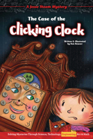 The Case of the Clicking Clock: Solving Mysteries Through Science, Technology, Engineering, Art & Math 1634409450 Book Cover