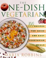 The One-Dish Vegetarian: 100 Recipes for Quick and Easy Vegetarian Meals 0312254032 Book Cover