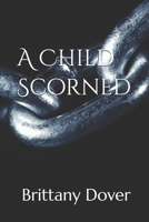 A Child Scorned B0GDJQ3BCZ Book Cover