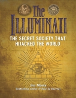 The Illuminati: The Secret Society That Hijacked the World 157859619X Book Cover