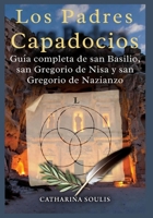 Los Padres capadocios: Guía completa de san Basilio, san Gregorio de Nisa y san Gregorio de Nazianzo (Spanish Edition) B0G43PGL99 Book Cover