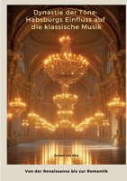 Dynastie der Töne: Habsburgs Einfluss auf die klassische Musik: Gernot von Sins (German Edition) 3384392655 Book Cover