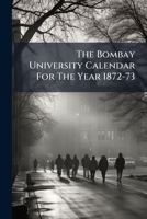 The Bombay University Calendar For The Year 1872-73... 1278239014 Book Cover
