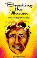 Breaking the Illusion: Tools for Self-Awakening 1561840939 Book Cover