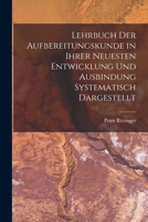 Lehrbuch Der Aufbereitungskunde in Ihrer Neuesten Entwicklung Und Ausbindung Systematisch Dargestellt 1018475346 Book Cover