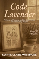Code Lavender: A Nurse, a Widower, and the Quiet Room Where Healing Begins (Hearts in Uniform) B0FKHF97RT Book Cover