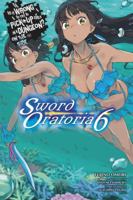 Is It Wrong to Try to Pick Up Girls in a Dungeon? On the Side: Sword Oratoria, Vol. 6 0316442526 Book Cover