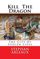 Kill the Dragon: The City of Stolen Lives 154243176X Book Cover