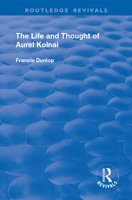 The Life and Thought of Aurel Kolnai 1138728578 Book Cover