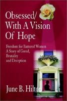 Obsessed/With a Vision of Hope: Freedom for Battered Women a Story of Greed, Brutality and Deception 1403321930 Book Cover