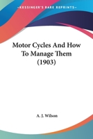 Motor Cycles And How To Manage Them 1166293467 Book Cover