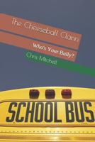 The Cheeseball Clann: Who's Your Bully? 1728911893 Book Cover