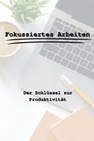 Fokussiertes Arbeiten - Der Schlüssel zur Produktivität: Schneller erfolgreicher (German Edition) B0DVNHZDJZ Book Cover