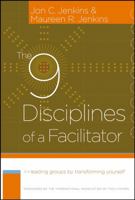 The 9 Disciplines of a Facilitator: Leading Groups by Transforming Yourself (J-B International Association of Facilitators) 0787980684 Book Cover