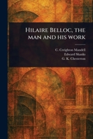 Hilaire Belloc, the Man and His Work 1023192462 Book Cover