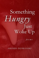 Something Hungry Just Woke Up: Poems B0FL7VJ9ZQ Book Cover