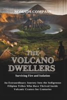 THE VOLCANO DWELLERS: Surviving Fire and Isolation: An Extraordinary Journey Into the Indigenous Filipino Tribes Who Have Thrived Inside Volcanic Craters for Centuries B0DYMB7QLQ Book Cover