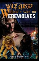 Wizard William's War on Werewolves 1535366753 Book Cover