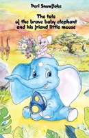 The tale of the brave baby elephant and his friend little mouse B09GZC2MYN Book Cover