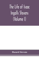 The life of Isaac Ingalls Stevens (Volume I) 9353978165 Book Cover