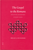 The Gospel to the Romans: The Setting and Rhetoric of Mark's Gospel 9004131086 Book Cover