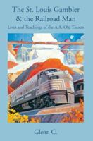 The St. Louis Gambler & the Railroad Man: Lives and Teachings of the A.A. Old Timers 0595348785 Book Cover