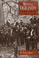 The Montana Vigilantes: Gold, Guns, and Gallows 0874219191 Book Cover