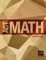 ACT Math by Sgkteaches: ACT Math by Sgkteaches 1512376051 Book Cover