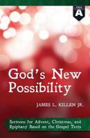 God's New Possibility: Advent, Christmas, Epiphany, Cycle a 0788027085 Book Cover