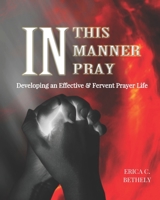 In This Manner, Pray: Developing An Effective & Fervent Prayer Life B08R2B1R8H Book Cover