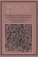 Wealth and Virtue: The Shaping of Political Economy in the Scottish Enlightenment 0521312140 Book Cover
