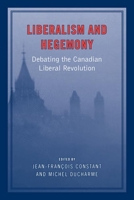 Liberalism and Hegemony: Debating the Canadian Liberal Revolution 0802095895 Book Cover