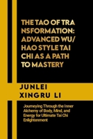 The Tao of Transformation: Advanced Wu/Hao Style Tai Chi as a Path to Mastery: Journeying Through the Inner Alchemy of Body, Mind, and Energy for ... Quest for Mastery in Martial Arts) B0CNY87T1V Book Cover